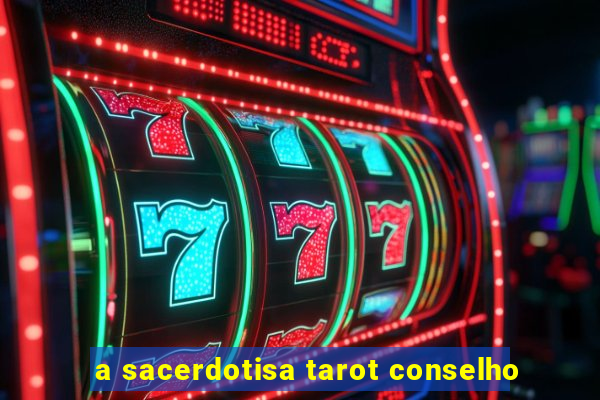 a sacerdotisa tarot conselho